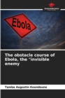 Image for The obstacle course of Ebola, the &quot;invisible enemy