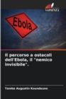 Image for Il percorso a ostacoli dell&#39;Ebola, il &quot;nemico invisibile&quot;.