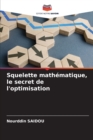 Image for Squelette mathematique, le secret de l&#39;optimisation