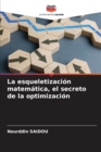 Image for La esqueletizacion matematica, el secreto de la optimizacion