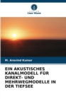 Image for Ein Akustisches Kanalmodell Fur Direkt- Und Mehrwegmodelle in Der Tiefsee