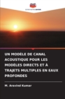 Image for Un Modele de Canal Acoustique Pour Les Modeles Directs Et A Trajets Multiples En Eaux Profondes