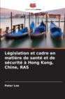 Image for Legislation et cadre en matiere de sante et de securite a Hong Kong, Chine, RAS