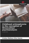 Image for Childhood schizophrenia in the conception of Winnicottian psychoanalysis