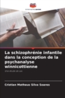 Image for La schizophrenie infantile dans la conception de la psychanalyse winnicottienne