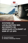 Image for Systeme de Localisation Des Accidents de Vehicules Utilisant Le GSM Et Le GPS
