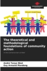 Image for The theoretical and methodological foundations of community action