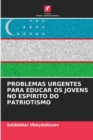 Image for Problemas Urgentes Para Educar OS Jovens No Espirito Do Patriotismo