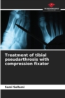 Image for Treatment of tibial pseudarthrosis with compression fixator