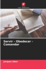 Image for Servir - Obedecer - Comandar