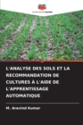 Image for L&#39;Analyse Des Sols Et La Recommandation de Cultures A l&#39;Aide de l&#39;Apprentissage Automatique