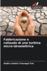 Image for Fabbricazione e collaudo di una turbina micro-idroelettrica
