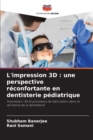 Image for L&#39;impression 3D : une perspective reconfortante en dentisterie pediatrique