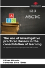 Image for The use of investigative practical classes in the consolidation of learning