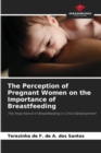 Image for The Perception of Pregnant Women on the Importance of Breastfeeding