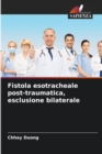 Image for Fistola esotracheale post-traumatica, esclusione bilaterale
