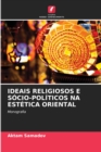 Image for Ideais Religiosos E Socio-Politicos Na Estetica Oriental