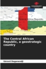 Image for The Central African Republic, a geostrategic country