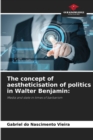 Image for The concept of aestheticisation of politics in Walter Benjamin