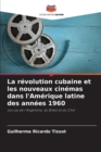 Image for La revolution cubaine et les nouveaux cinemas dans l&#39;Amerique latine des annees 1960