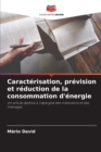 Image for Caracterisation, prevision et reduction de la consommation d&#39;energie