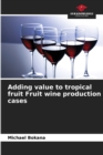 Image for Adding value to tropical fruit Fruit wine production cases