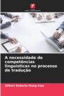 Image for A necessidade de competencias linguisticas no processo de traducao