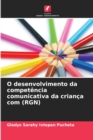 Image for O desenvolvimento da competencia comunicativa da crianca com (RGN)