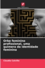 Image for Orbe feminino profissional, uma quimera da identidade feminina