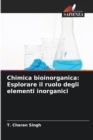 Image for Chimica bioinorganica : Esplorare il ruolo degli elementi inorganici