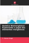Image for Quimica Bioinorganica : Explorando o papel dos elementos inorganicos