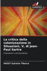 Image for La critica della colonizzazione in Situazioni, V, di Jean-Paul Sartre