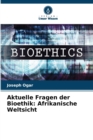 Image for Aktuelle Fragen der Bioethik : Afrikanische Weltsicht