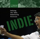 Image for Indie: Defying the Odds, Redefining Politics