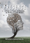 Image for Presence: A Primer on Trauma and Recovery for the Use of Trauma Workers