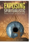 Image for Exposing Spiritualistic Practices in Healing (New Edition)