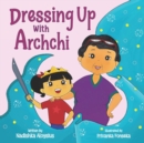 Image for Dressing Up with Archchi : A diverse picture book about playtime with Grandma