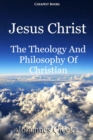 Image for Jesus Christ: The Theology And Philosophy Of Christian