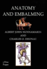 Image for Anatomy &amp; Embalming : A Treatise on the Science and Art of Embalming, the Latest and Most Successful Methods of Treatment and the General Anatomy Relating to This Subject