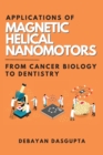 Image for Applications of Magnetic Helical Nanomotors : From Cancer Biology to Dentistry