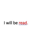 Image for I will be read. : Book Number Two of the &#39;I am read.&#39; Trilogy