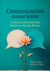 Image for Comunicacion consciente : La danza conversacional donde la relacion florece