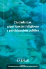 Image for Ciudadanias, Experiencias Religiosas Y Participacion Politica