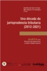 Image for Una Decada De Jurisprudencia Tributaria (2012-2021)