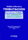 Image for Analisis Critico De La Tributacion Indirecta En El Ordenamiento Juridico Colombiano
