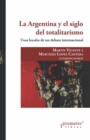 Image for La Argentina y el siglo del totalitarismo: Usos locales de un debate internacional