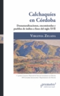 Image for Calchaquíes en Córdoba: Desnaturalizaciones, encomiendas y pueblos de indios a fines del siglo XVII