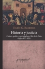 Image for Historia y justicia: Cultura, politica y sociedad en el Rio de la Plata, siglos XVI-XIX