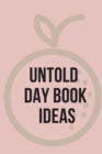Image for Untold Day Book Ideas.This amazing diary offers the perfect outlet for you to write down your ideas and keep track of your projects.