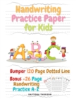 Image for Handwriting Practice Paper for Kids : Amazing Bumper 120 Page Dotted Line for ABC with Bonus 26 Page Handwriting Practice A-Z Alphabet with Sight words for Pre K, Kindergarten and Kids Ages 3-5